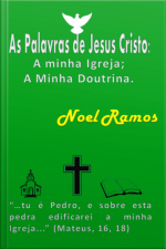 As Palavras De Jesus Cristo: A Minha Igreja A Minha Doutrina.