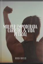 Mulher Empoderada: Carreira  Vida Pessoal