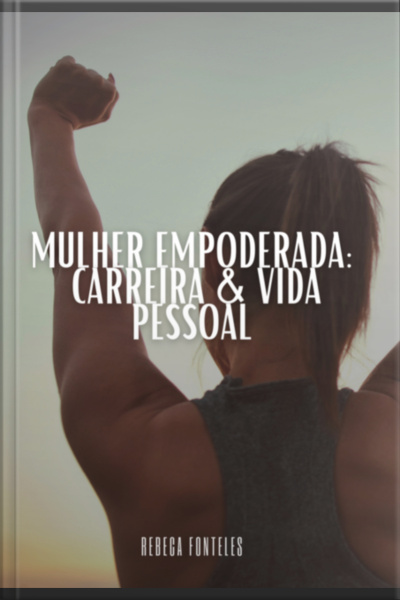 Mulher Empoderada: Carreira  Vida Pessoal