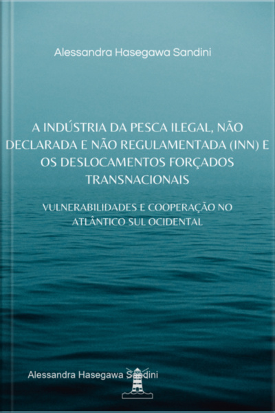 A Indústria Da Pesca Ilegal, Não Declarada E Não Regulamentada (inn) E Os Deslocamentos Forçados Transnacionais