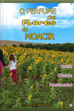 O Perfume Das Flores Do Moacir