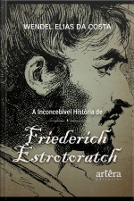 A Inconcebível História De Friederich Estrotoratch