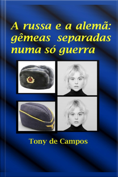 A Russa E A Alemã: Gêmeas Separadas Numa Só Guerra