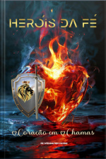 Heróis Da Fé: Corações Em Chamas