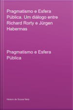 Pragmatismo E Esfera Pública. Um Diálogo Entre Richard Rorty E Jürgen Habermas