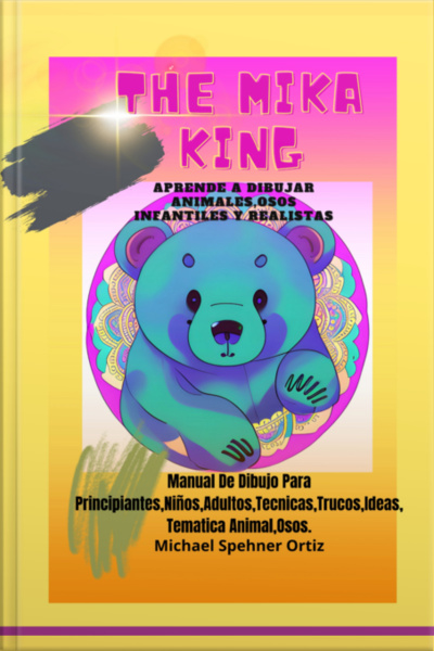 Aprende A Dibujar Animales Osos Infantiles Y Realistas: The Mika King Aprende A Dibujar Animales Osos Infantiles