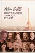 Paris: Dos Visionários À Geração Perdida
