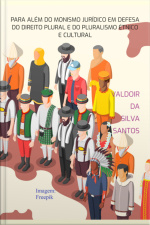 Para Além Do Monismo Jurídico Em Defesa Do Direito Plural E Do Pluralismo Étnico E Cultural