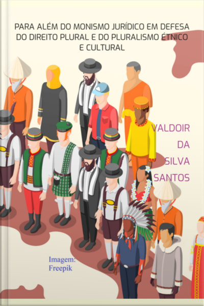 Para Além Do Monismo Jurídico Em Defesa Do Direito Plural E Do Pluralismo Étnico E Cultural