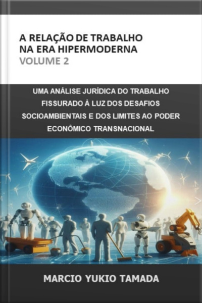 A Relação De Trabalho Na Era Hipermoderna - Volume 2