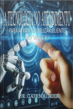 O Uso De Tecnologia No Atendimento Para Atrair E Fidelizar Clientes