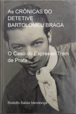 As Crônicas Do Detetive Bartolomeu Braga