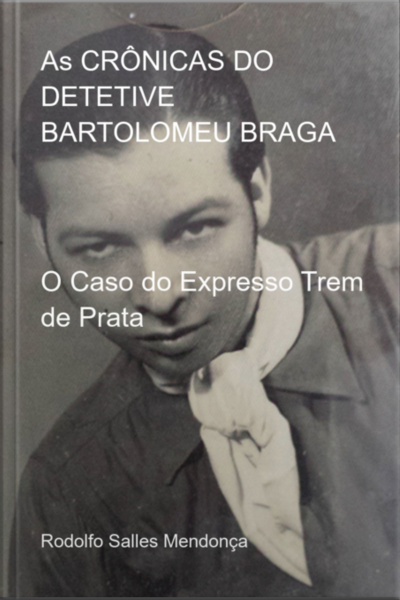 As Crônicas Do Detetive Bartolomeu Braga