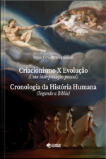 Criacionismo X Evolução (uma Interpretação Pessoal) E Cronologia Da História Humana (segundo A Bíblia)