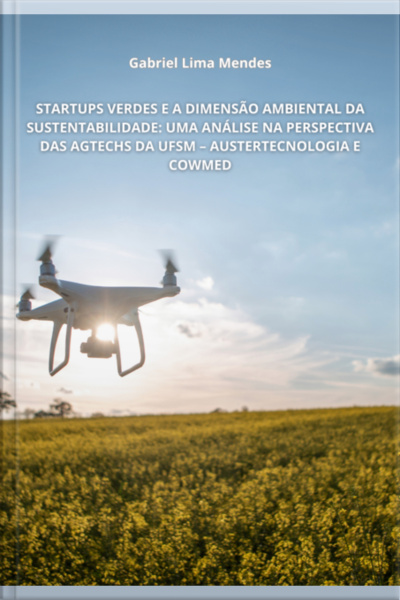 Startups Verdes E A Dimensão Ambiental Da Sustentabilidade: Uma Análise Na Perspectiva Das Agtechs Da Ufsm – Austertecnologia E Cowmed
