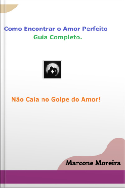 Como Encontrar O Amor Perfeito - Guia Completo.