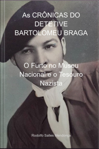 As Crônicas Do Detetive Bartolomeu Braga