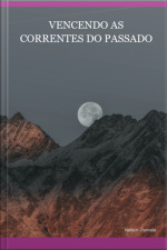 Vencendo As Correntes Do Passado