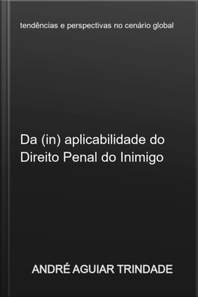Da (in) Aplicabilidade Do Direito Penal Do Inimigo Ao Ordenamento Jurídico Brasileiro