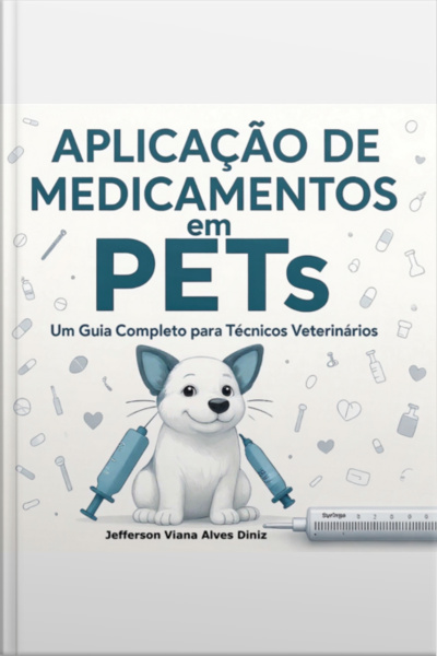 Aplicação De Medicamentos Em Pets: Um Guia Completo Para Técnicos Veterinários