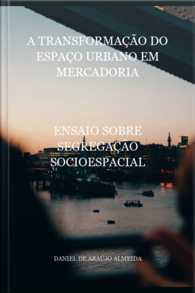 A Transformação Do Espaço Urbano Em Mercadoria