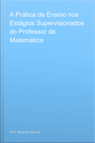 A Prática De Ensino Nos Estágios Supervisionados Do Professor De Matemática