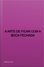 A Arte De Ficar Com A Boca Fechada