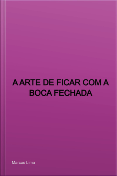 A Arte De Ficar Com A Boca Fechada