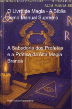 O Livro De Magia - A Bíblia Como Manual Supremo