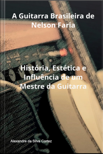 A Guitarra Brasileira De Nelson Faria