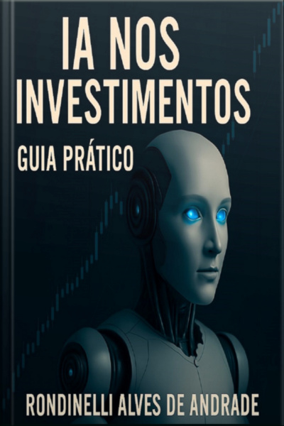 Inteligência Artificial Nos Investimentos - Guia Prático