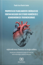 Proposta De Planejamento Cirúrgico De Fontan Baseado Em Estudos Numéricos E Hemodinâmicos Tridimensionais: Explorando Novas Fronteiras Na Cirurgia Cardíaca: Um Guia Para O Planejamento Cirúrgico De Fontan Por Meio De Abordagens Numéricas Avançadas