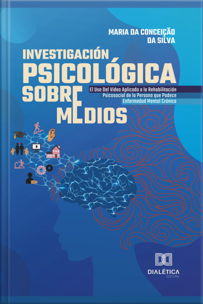 Investigación Psicológica Sobre Medios: El Uso Del Video Aplicado A La Rehabilitación Psicosocial De La Persona Que Padece Enfermedad Mental Crónica