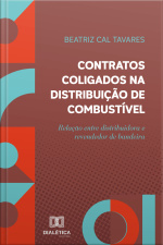 Contratos Coligados Na Distribuição De Combustível: Relação Entre Distribuidora E Revendedor De Bandeira