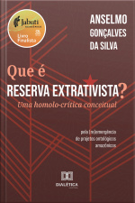 Que É Reserva Extrativista?: Uma Homolo-crítica Conceitual – Pela (re)emergência De Projetos Ontológicos Amazônicos