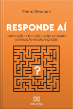 Responde Aí: Provocações E Reflexões Sobre A Temática Da Inovação Nas Organizações