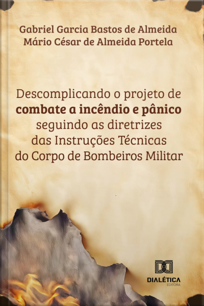 Descomplicando O Projeto De Combate A Incêndio E Pânico: Seguindo As Diretrizes Das Instruções Técnicas Do Corpo De Bombeiros Militar