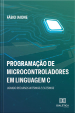 Programação De Microcontroladores Em Linguagem C: Usando Recursos Internos E Externos