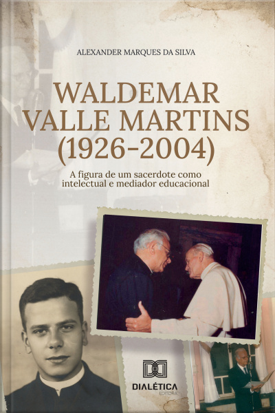 Waldemar Valle Martins (1926-2004): A Figura De Um Sacerdote Como Intelectual E Mediador Educacional