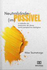 Neutralidade (im)possível: O Trabalho Do Intérprete De Libras Numa Perspectiva Dialógica
