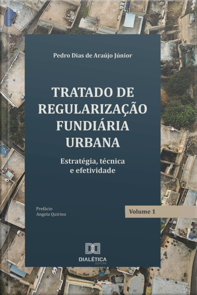 Tratado De Regularização Fundiária Urbana: Estratégia, Técnica E Efetividade – Volume 1