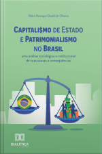 Capitalismo De Estado E Patrimonialismo No Brasil: Uma Análise Sociológica E Institucional De Suas Causas E Consequências
