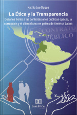 La Ética Y La Transparencia: Desafíos Frente A Las Contrataciones Públicas Opacas, La Corrupción Y El Clientelismo En Países De América Latina