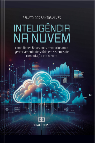 Inteligência Na Nuvem: Como Redes Bayesianas Revolucionam O Gerenciamento De Saúde Em Sistemas De Computação Em Nuvem