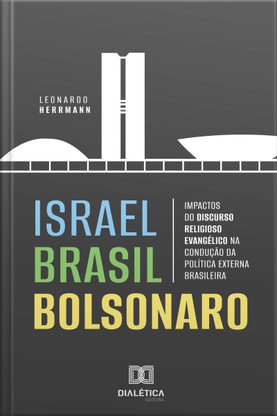 Israel Brasil Bolsonaro: Impactos Do Discurso Religioso Evangélico Na Condução Da Política Externa Brasileira