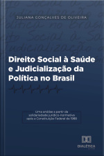 Direito Social À Saúde E Judicialização Da Política No Brasil: Uma Análise A Partir Da Solidariedade Jurídico-normativa Após A Constituição Federal De 1988