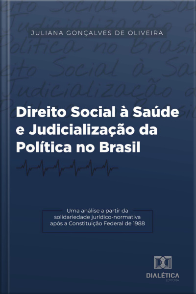 Direito Social À Saúde E Judicialização Da Política No Brasil: Uma Análise A Partir Da Solidariedade Jurídico-normativa Após A Constituição Federal De 1988