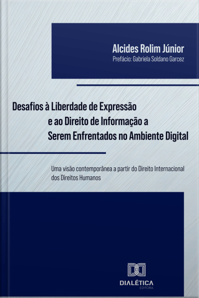 Desafios À Liberdade De Expressão E Ao Direito De Informação A Serem Enfrentados No Ambiente Digital: Uma Visão Contemporânea A Partir Do Direito Internacional Dos Direitos Humanos