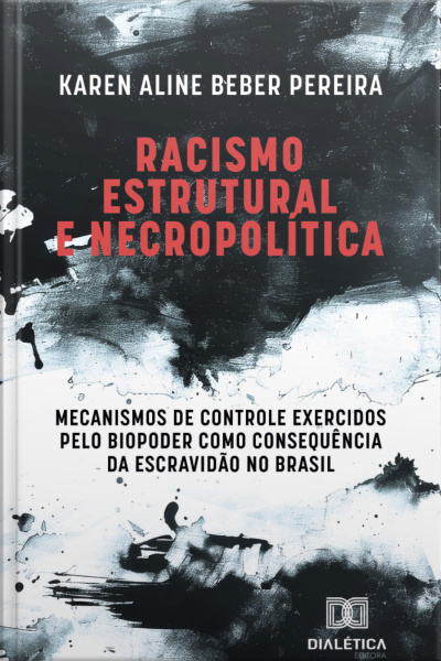 Racismo Estrutural E Necropolítica: Mecanismos De Controle Exercidos Pelo Biopoder Como Consequência Da Escravidão No Brasil