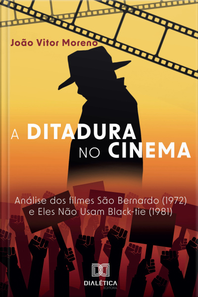 A Ditadura No Cinema: Análise Dos Filmes São Bernardo (1972) E Eles Não Usam Black-tie (1981)